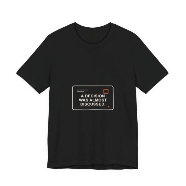 Black A Decision Was Almost Discussed T-shirt mockup